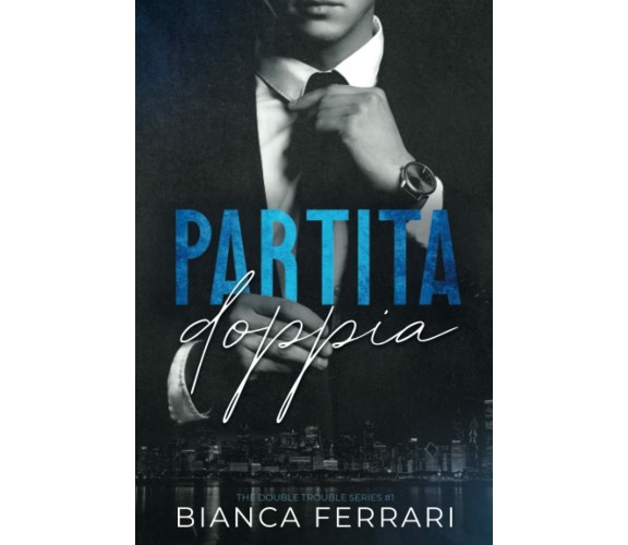 Partita doppia. Double trouble series (Vol. 1) di Bianca Ferrari,  2021,  Indi