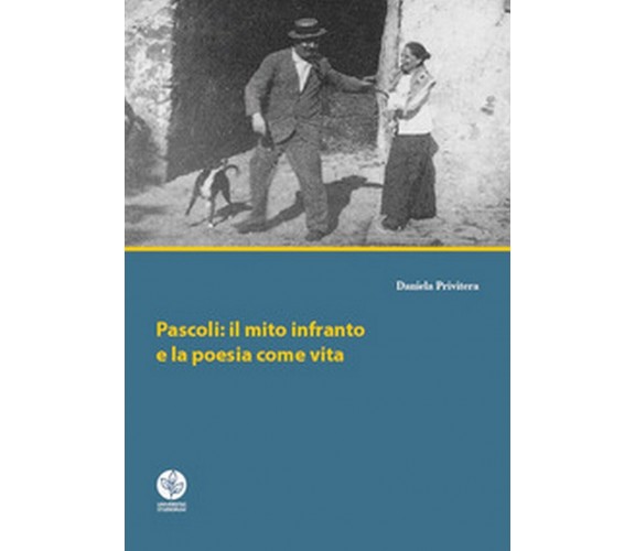 Pascoli: il mito infranto e la poesia come vita, Daniela Privitera - Youcanprint