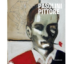 Pasolini pittore. Catalogo della mostra - S. Cirillo, C. Crescentini, F. Pirani