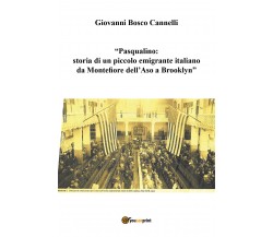 Pasqualino. Storia di un piccolo emigrante italiano da Montefiore dell’Aso a...