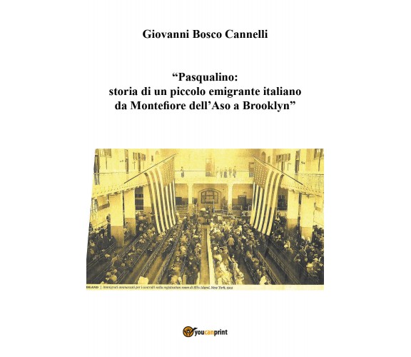 Pasqualino. Storia di un piccolo emigrante italiano da Montefiore dell’Aso a...