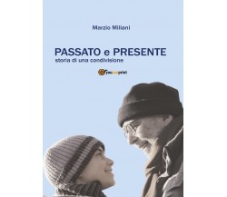 Passato e presente. Storia di una condivisione	 di Marzio Miliani,  2017,  Youc.