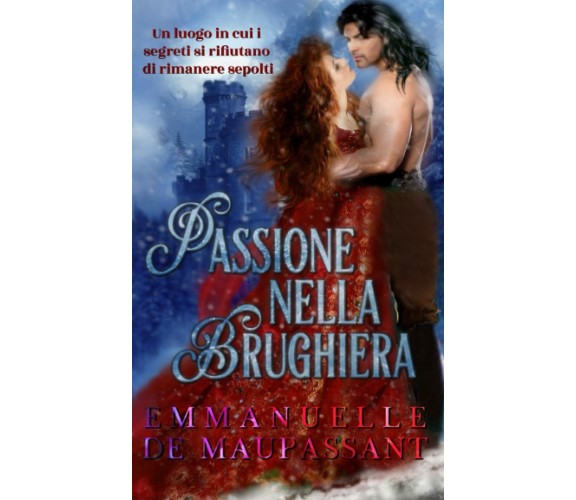 Passione Nella Brughiera Un Romanzo Storico di Emmanuelle De Maupassant,  2020,