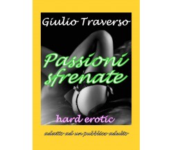 Passioni sfrenate di Giulio Traverso,  2021,  Youcanprint