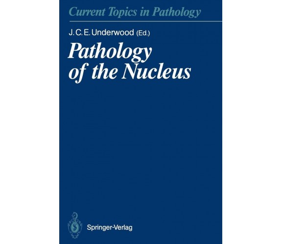 Pathology of the Nucleus -  James C. E. Underwood - Springer, 2011