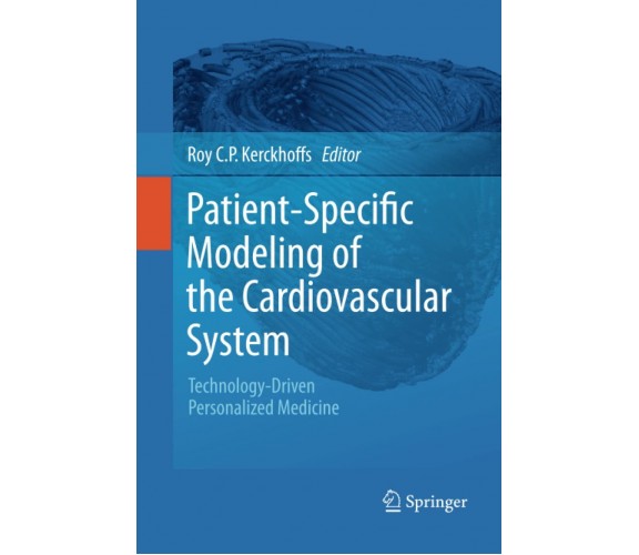 Patient-Specific Modeling of the Cardiovascular System -Roy C.P. Kerckhoffs-2014