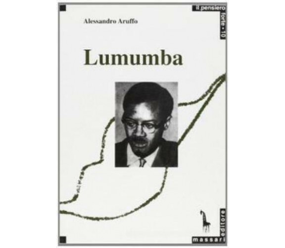 Patrice Lumumba e il panafricanismo di Alessandro Aruffo,  1991,  Massari Editor