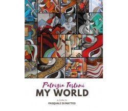 Patrizia Testoni, my world di Pasquale Di Matteo,  2022,  Youcanprint