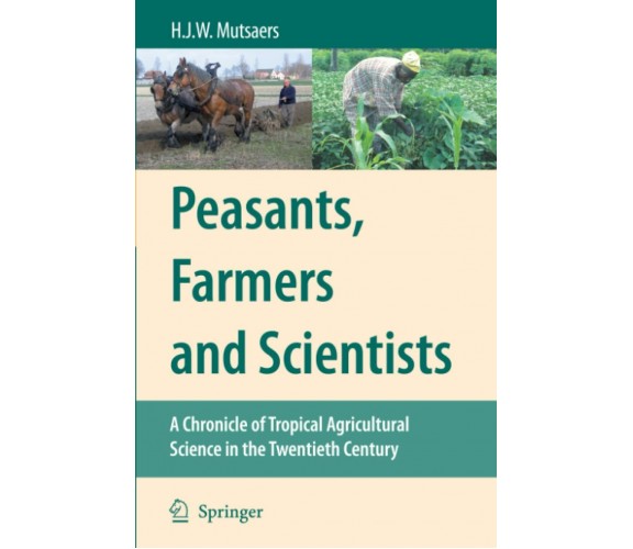 Peasants, Farmers and Scientists - H. J. W. Mutsaers - Springer, 2010