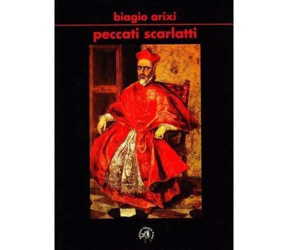 	 Peccati scarlatti - Biagio Arixi,  2009,  Edizioni Libreria Croce 