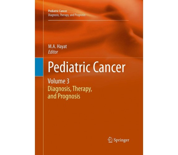 Pediatric Cancer, Volume 3 - M.A. Hayat - Springer, 2016