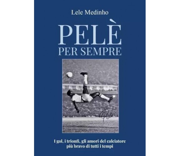 Pelè per sempre di Lele Medinho, 2023, Youcanprint