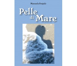 Pelle di mare	 di Manuela Fragale,  2016,  Youcanprint