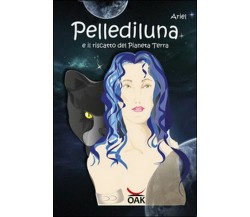 Pellediluna e il riscatto del Pianeta Terra	 di Ariel,  2017,  Oak Editions