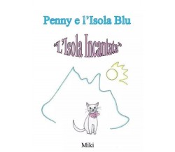 Penny e l’Isola Blu - L’Isola Incantata di Miki , 2022, Youcanprint