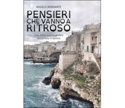 Pensieri che vanno a ritroso	 di Angelo Bonsante,  2016,  Youcanprint