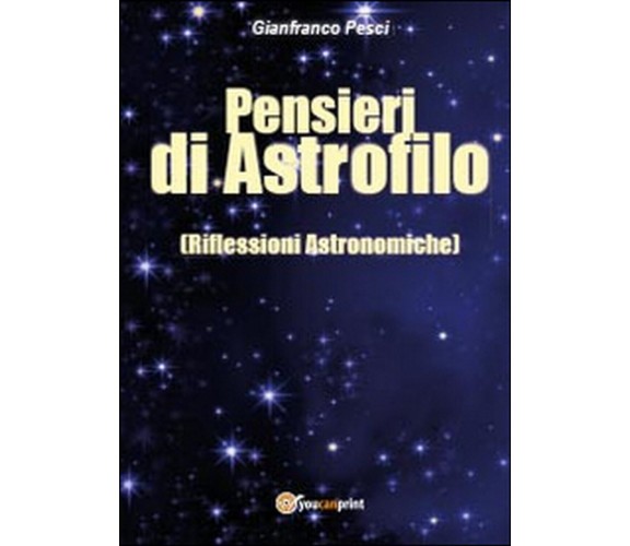 Pensieri di astrofilo, Gianfranco Pesci,  2014,  Youcanprint