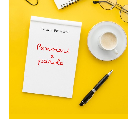 Pensieri e Parole di Gaetano Pensabene,  2021,  Youcanprint