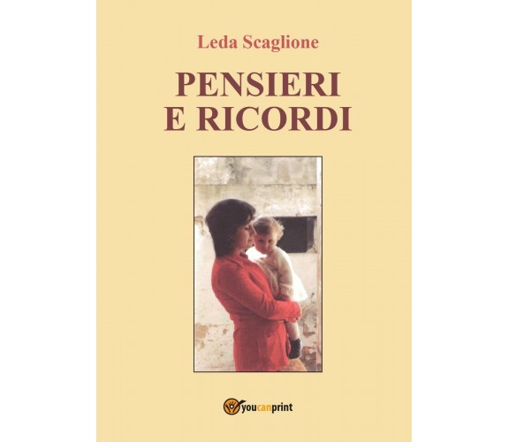 Pensieri e ricordi di Leda Scaglione,  2016,  Youcanprint