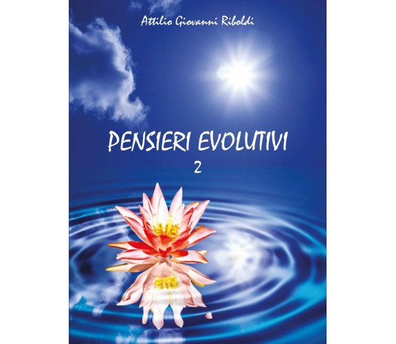 Pensieri evolutivi Vol.2 - di Attilio Giovanni Riboldi,  2013,  Youcanprint