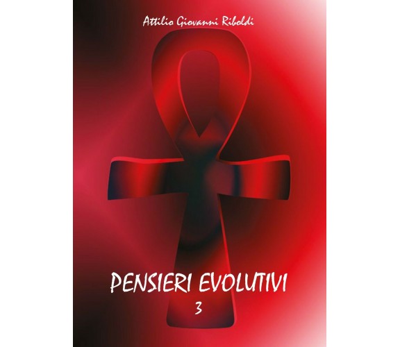 Pensieri evolutivi Vol.3 - di Attilio Giovanni Riboldi,  2013,  Youcanprint