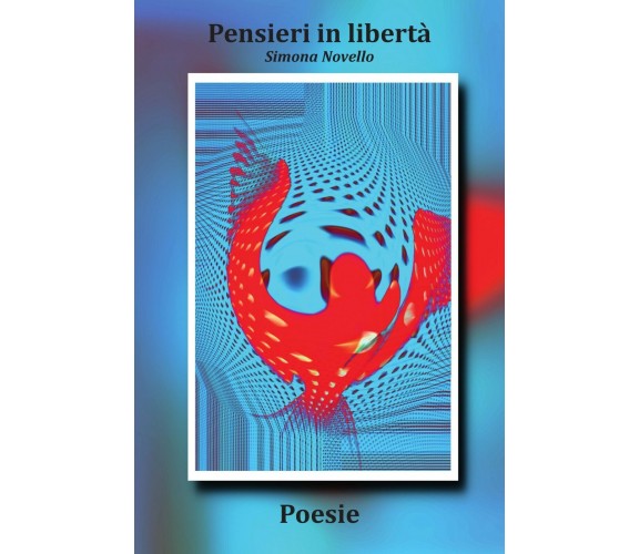 Pensieri in libertà di Simona Novello,  2016,  Youcanprint