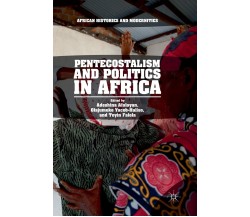 Pentecostalism and Politics in Africa - Adeshina Afolayan - Springer, 2019