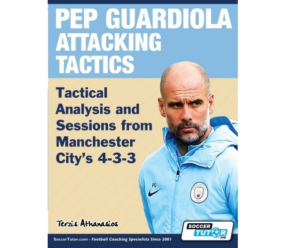 Pep Guardiola Attacking Tactics - Athanasios Terzis - SoccerTutor.com, 2019 