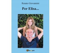 Per Elisa	 di Renato Giovannini,  2016,  Youcanprint