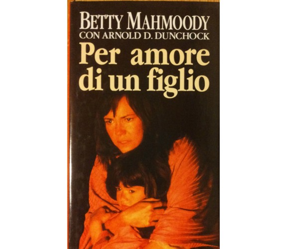 Per amore di un figlio - Mahmoody Con Dunchock - Sperling&Kupfer Editori,1994 -R