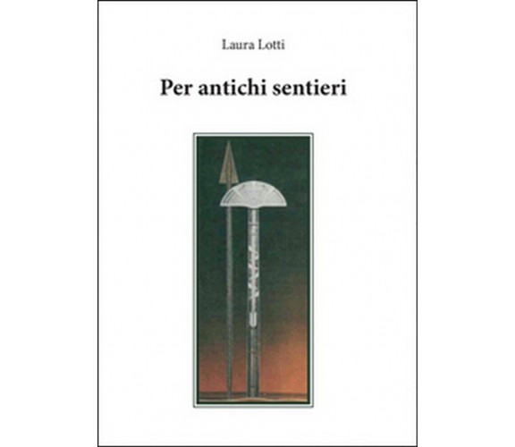 Per antichi sentieri  - Laura Lotti,  2015,  Youcanprint