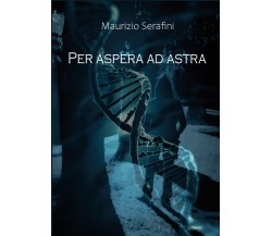 Per aspera ad astra. Attraverso le asperità sino alle stelle di Maurizio Serafin