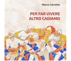 Per far vivere altro cadiamo di Marco Carretta - Industria & Letteratura, 2023