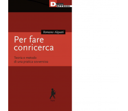 Per fare conricerca. Teoria e metodo di una pratica sovversiva di Romano Alquati