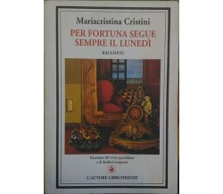 Per fortuna segue sempre il lunedì -Racconti -Mariacristina Cristini