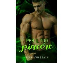 Per il tuo piacere di Blue Chastain,  2021,  Indipendently Published