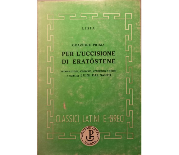 Per l'uccisione di Erastòtene - Lisia - G. Principato Ed. - 1952 - G