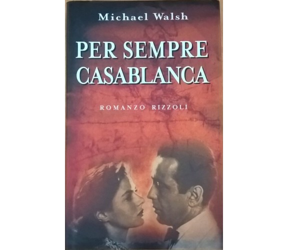 Per sempre Casablanca - Michael Walsh (Rizzoli) Ca