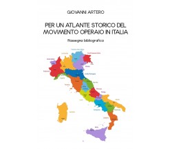 Per un atlante storico del movimento operaio in Italia di Giovanni Artero,  2020