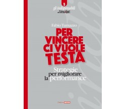 Per vincere ci vuole testa. Strategie per migliorare la performance - Tumazzo  