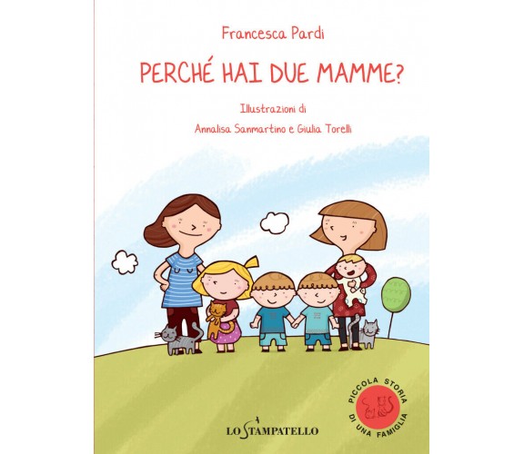 Perchè hai due mamme? - Francesca Pardi,  2020,  Lo Stampatello