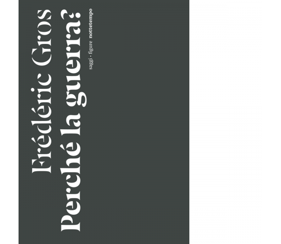 Perché la guerra? di Frédéric Gros - Nottetempo, 2024