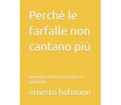 Perchè le farfalle non cantano più: seconda edizione riveduta e ampliata di Erne