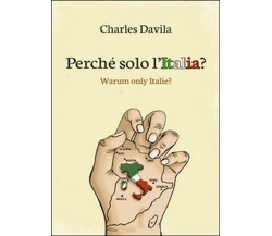 Perché solo l’Italia?  di Charles Davila,  2015,  Youcanprint