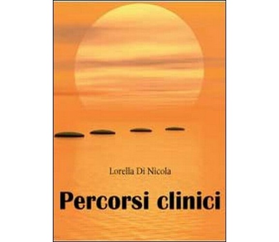 Percorsi clinici - Lorella Di Nicola,  2012,  Youcanprint