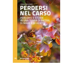 Perdersi nel Carso. Percorsi e storie in una terra di pietra, di mare e di vento