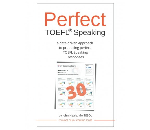 Perfect TOEFL® Speaking: A data-driven approach to producing perfect TOEFL Speak