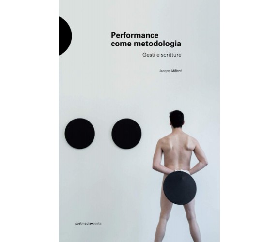 Performance come metodologia. Gesti e scritture. Ediz. illustrata - 2021