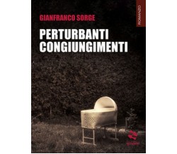 Perturbanti congiungimenti	 di Gianfranco Sorge,  2019,  Goware