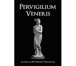 Pervigilium Veneris,  di P. M. Fumagalli,  2018,  Youcanprint